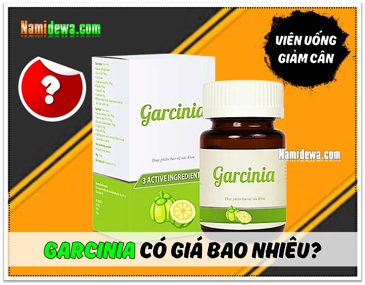 Viên uống giảm cân Garcinia chính hãng có giá bao nhiêu?