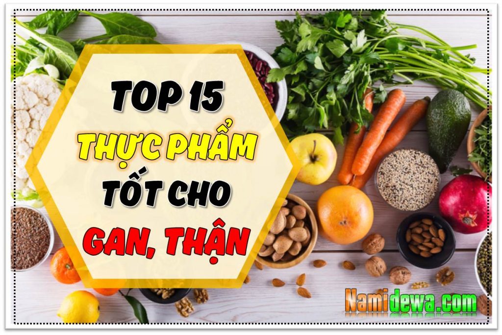 top 15 thuc pham tot cho gan than khong nen bo qua namidewa blog