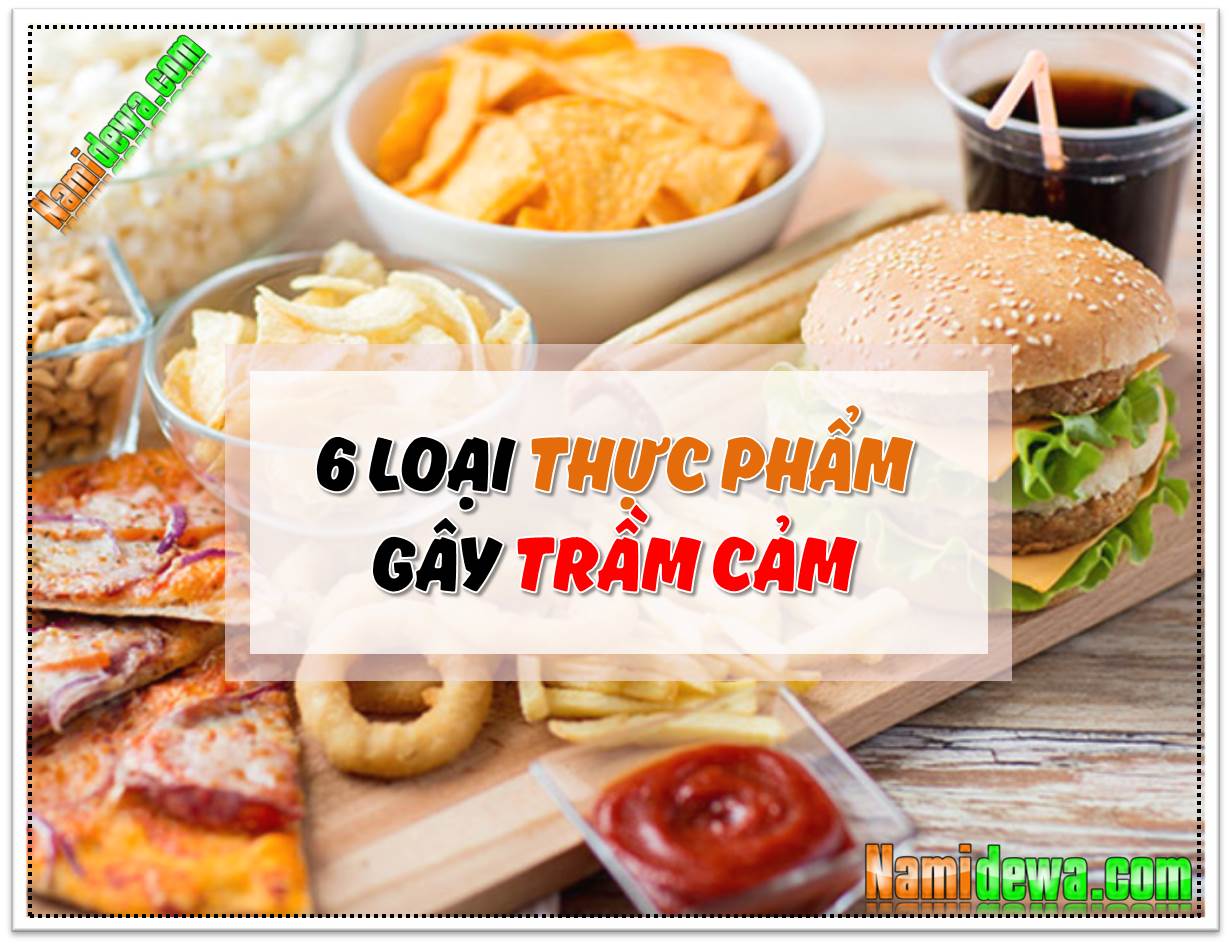 6 loai thuc pham gay tram cam can han che toi da namidewa blog