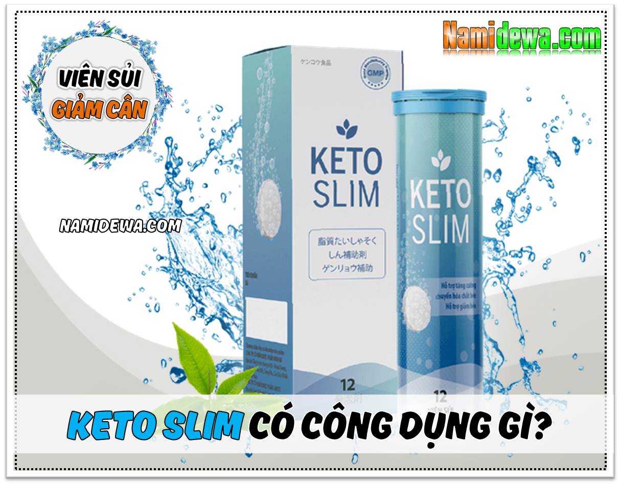 Viên sủi giảm cân Keto Slim có công dụng gì? Những lợi ích chính khi sử dụng?