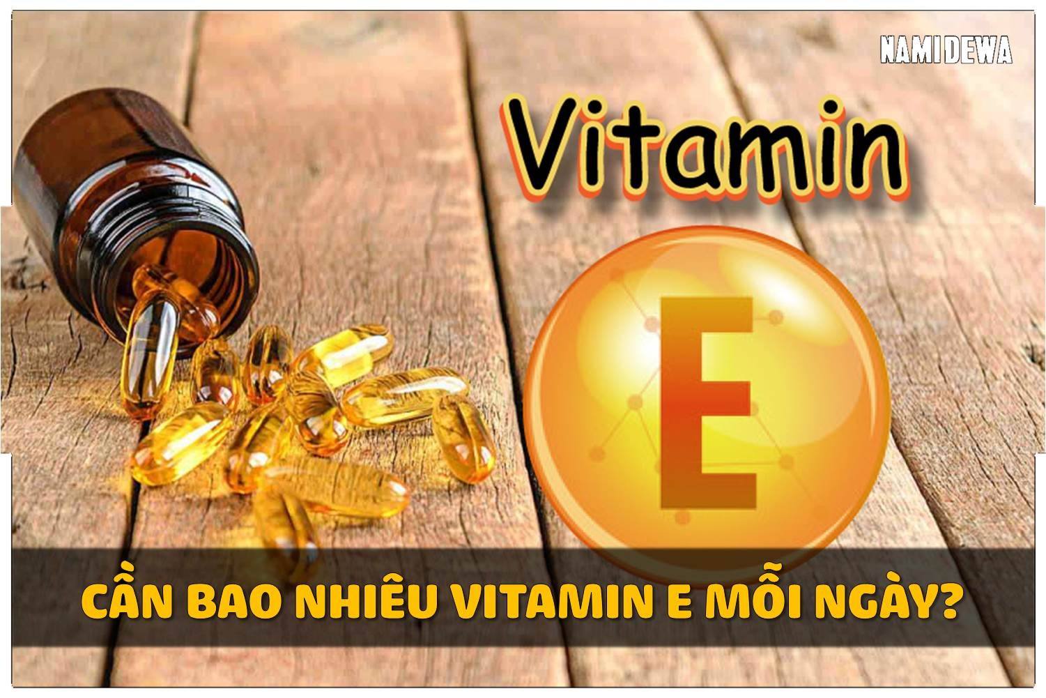 Cơ Thể Chúng Ta Cần Bao Nhiêu Vitamin E Mỗi Ngày?